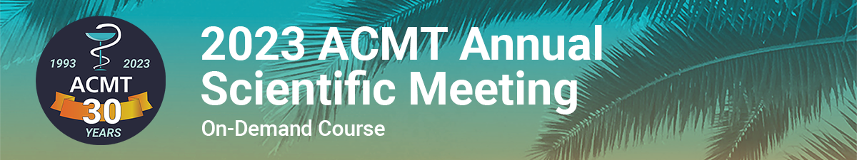 2023 ACMT Annual Scientific Meeting - On-Demand