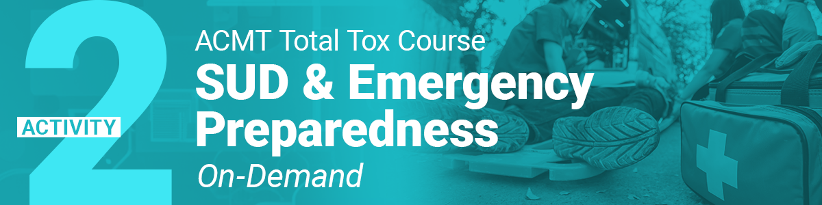 SUD & Emergency Preparedness | ACMT Total Tox Course