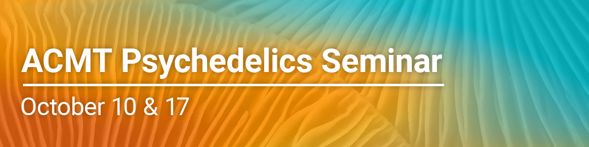 2025 ACMT Psychedelics Seminar