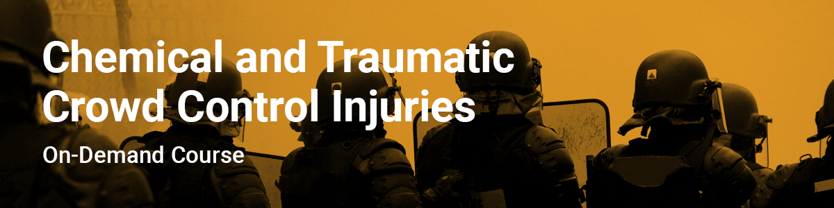 Chemical and Traumatic Crowd Control Injuries - On-Demand