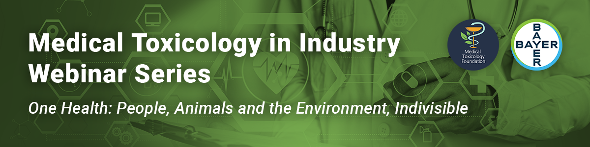 Medical Toxicology in Industry Webinar: One Health: People, Animals and the Environment, Indivisible