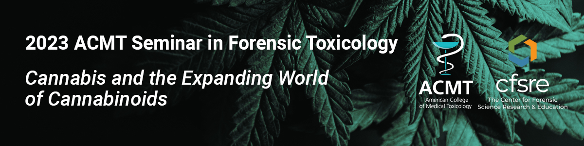 2023 ACMT Seminar in Forensic Toxicology: Cannabis and the Expanding World of Cannabinoids