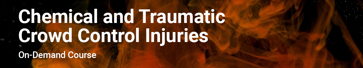 Chemical and Traumatic Crowd Control Injuries - On-Demand