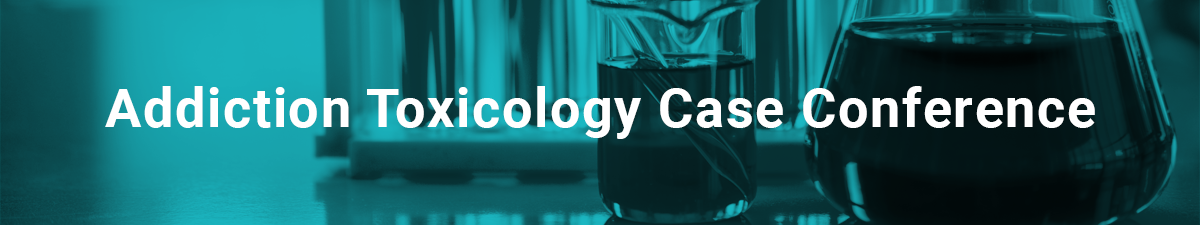2025 Addiction Toxicology Case Conference Webinar Series – Full Year Registration Package
