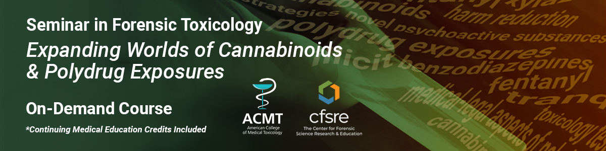 Seminar in Forensic Toxicology: Expanding Worlds of Cannabinoids & Polydrug Exposures