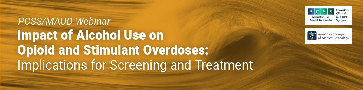 Impact of Alcohol Use on Opioid and Stimulant Overdoses: Implications for Screening and Treatment