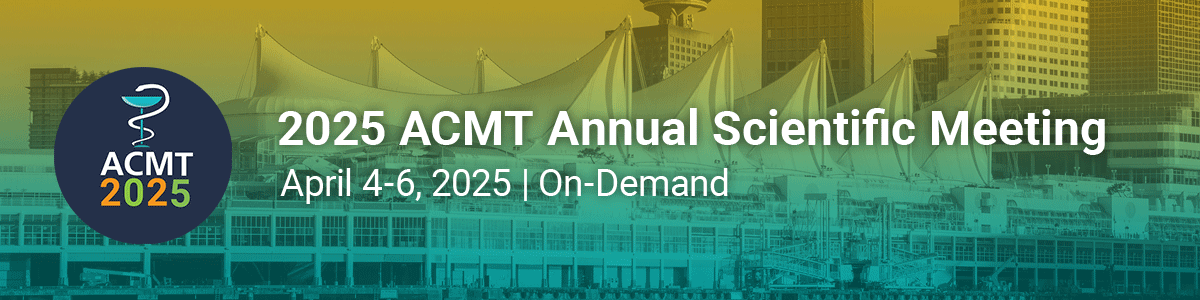2025 ACMT Annual Scientific Meeting | #ACMT2025 | On-Demand